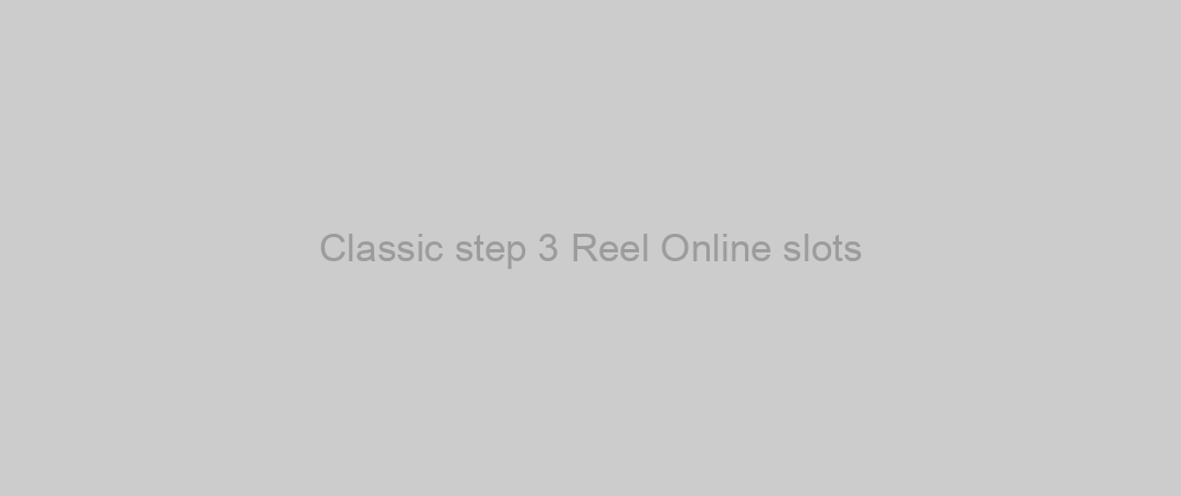 Classic step 3 Reel Online slots